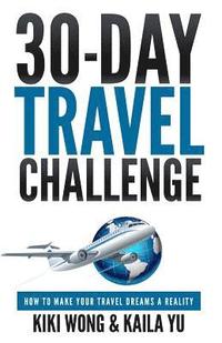 bokomslag 30-Day Travel Challenge: How to Make Your Travel Dreams a Reality