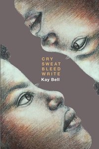 bokomslag Cry.Sweat. Bleed. Write.