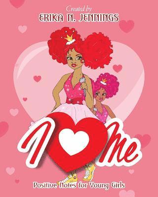 I Love Me: Positive Notes for Young Girls 1