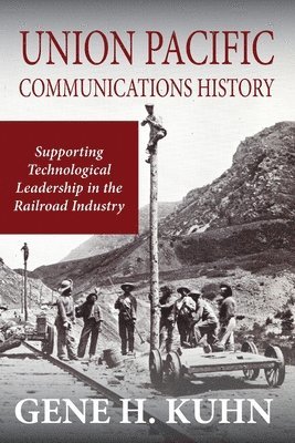 bokomslag Union Pacific Communications History: Supporting Technological Leadership in the Railroad Industry