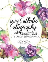 bokomslag Modern Catholic Calligraphy With Ancient Saints: For Brush Lettering Beginners