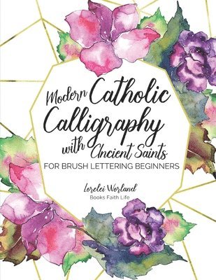 Modern Catholic Calligraphy With Ancient Saints: For Brush Lettering Beginners 1