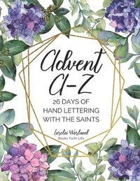 bokomslag Advent A-Z: 26 Days of Hand Lettering with the Saints