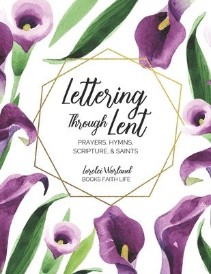 Lettering Through Lent: Prayers, Hymns, Scripture, and Saints 1