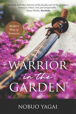 Nobuo Yagai - Warrior in the Garden: Modern Way of Samurai, Häftad