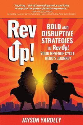 bokomslag Rev Up!: Bold and Disruptive Strategies to Rev Up! Your Revenue Cycle Hero's Journey