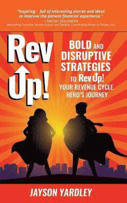 bokomslag Rev Up!: Bold and Disruptive Strategies to Rev Up! Your Revenue Cycle Hero's Journey