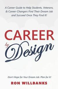 bokomslag Career by Design: A Career Guide to Help Students, Veterans, & Career-Changers Find Their Dream Job and Succeed Once They Find It!