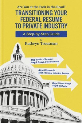 Kathryn Troutman - Transitioning Your Federal Resume to Private Industry, Häftad