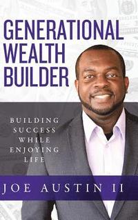 bokomslag Generational Wealth Builder: Building Success While Enjoying Life