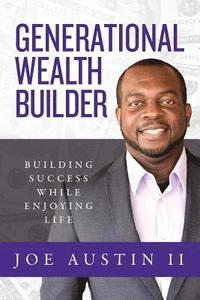 bokomslag Generational Wealth Builder: Building Success While Enjoying Life