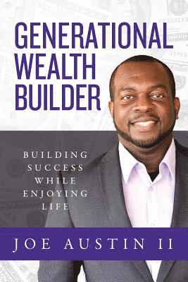 bokomslag Generational Wealth Builder: Building Success While Enjoying Life