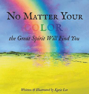 No Matter Your Color the Great Spirit Will Find You 1