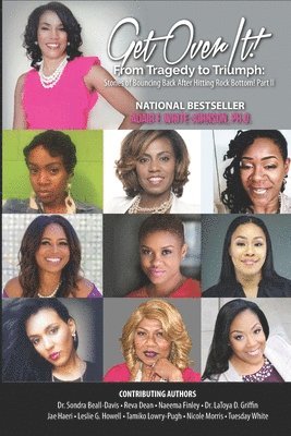 Get over It! from Tragedy to Triumph: Stories of Bouncing Back after Hitting Rock Bottom