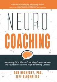 bokomslag NeuroCoaching: Mastering Situational Coaching Conversations The Neuroscience Behind High--Performing Leaders