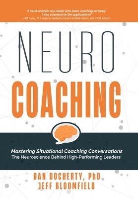 NeuroCoaching: Mastering Situational Coaching Conversations The Neuroscience Behind High--Performing Leaders 1
