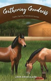 bokomslag Gathering Goodness: Faith, Family, Friends & Horses