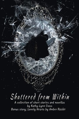 bokomslag Shattered from Within: A collection of short stories and novellas