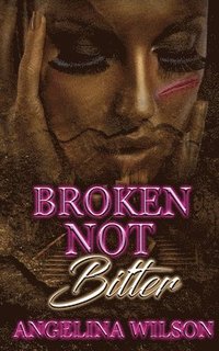 bokomslag Broken Not Bitter