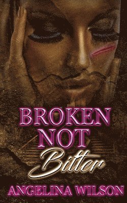 Angelina Wilson - Broken Not Bitter, Häftad