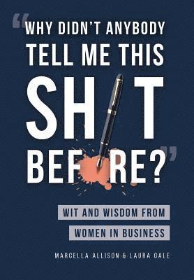 Marcella Allison, Laura Gale - "Why Didn't Anybody Tell Me This Sh*t Before?", Inbunden