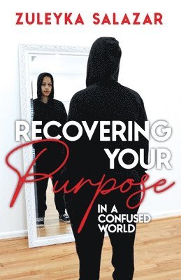 Zuleyka Salazar, Sharon Jenkins - Recovering Your Purpose in a Confused World, Häftad