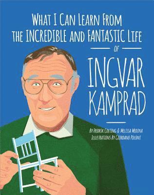 Fredrik Colting, Melissa Medina - What I Can Learn from the Incredible and Fantastic Life of Ingvar Kamprad, Inbunden