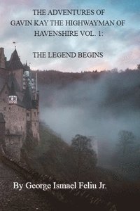 bokomslag The Adventures of Gavin Kay the Highwayman of Havenshire Vol. 1: Birth of a Legend