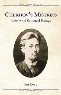 bokomslag Chekhov's Mistress: New and Selected Essays