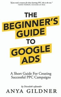 bokomslag The Beginner's Guide To Google Ads