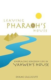 bokomslag Leaving Pharaoh's House: Embracing Kingdom Life In Yahweh's House