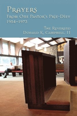 Prayers from One Pastor's Prie-Dieu, 1954-1973