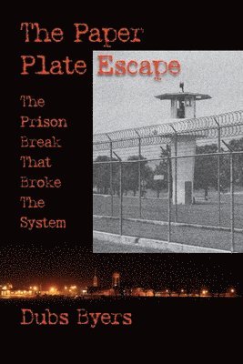 bokomslag The Paper Plate Escape: The Prison Break that Broke the System