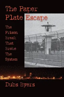 Dubs Byers - The Paper Plate Escape: The Prison Break that Broke the System, Häftad. Tillgänglighet: Lägg i varukorg