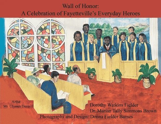 Wall of Honor: A Celebration of Fayetteville's Everyday Heroes 1