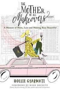 bokomslag The Mother of All Makeovers: A Memoir of More, Less and Making Busy Beautiful
