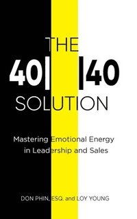bokomslag The 4040 Solution: Mastering Emotional Energy in Leadership and Sales