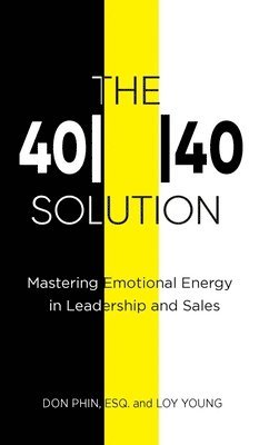 The 4040 Solution: Mastering Emotional Energy in Leadership and Sales 1