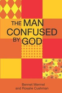 bokomslag The Man Confused By God