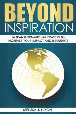 bokomslag Beyond Inspiration: 14 Transformational Prayers to Increase Your Impact and Influence