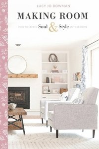 bokomslag Making Room: How to Create Soul & Style in Your Home