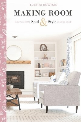 Making Room: How to Create Soul & Style in Your Home 1