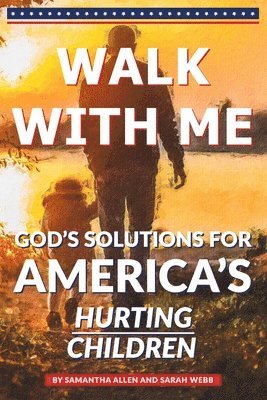 Sarah Webb, Samantha Allen - Walk With Me: God's Solutions for America's Hurting Children, Häftad
