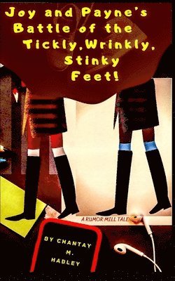 Joy and Payne's Battle of the Tickly, Wrinkly, Stinky Feet!: A Rumor Mill Tale 1