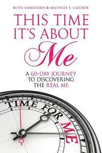 bokomslag This Time It's about Me: A 60-Day Journey to Discovering the Real Me