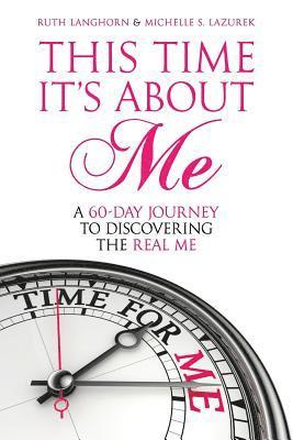 This Time It's about Me: A 60-Day Journey to Discovering the Real Me 1