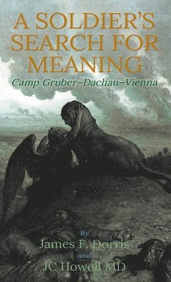 James F Dorris, James F. Dorris, Jc Howell, JC Howell MD, Jc Howell MD - Soldier's Search for Meaning, Inbunden