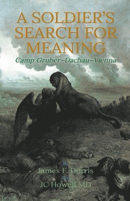 James F Dorris, James F. Dorris, Jc Howell, JC Howell MD, Jc Howell MD - Soldier's Search for Meaning, Häftad