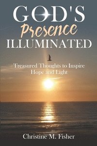 bokomslag God's Presence Illuminated: Treasured Thoughts to Inspire Hope and Light