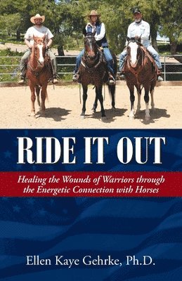 bokomslag Ride It Out: Healing the Wounds of Warriors Through the Energetic Connection with Horses